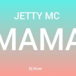 Music Audio : Jetty Mc – Mama | Download Mp3