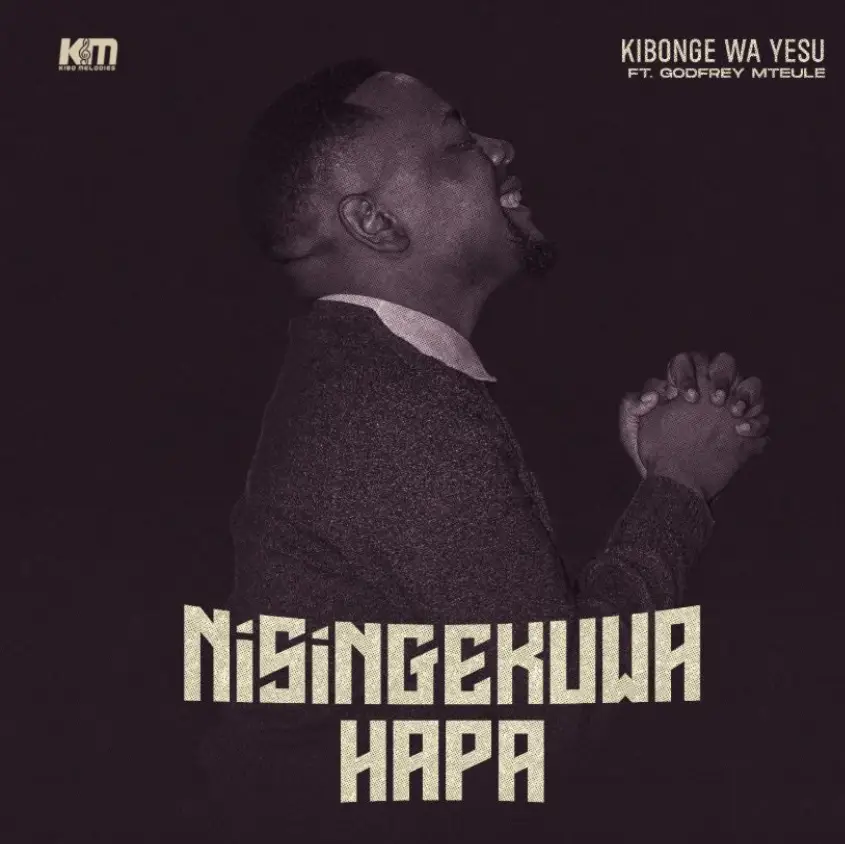 Music Audio : Kibonge wa Yesu Ft Godfrey Mteule – Nisingekuwa Hapa | Download Mp3