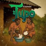 Music Audio : Kisamaki – Tupo | Download Mp3