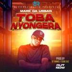 Music Audio : MARK DA URBAN – TOBANYONGERA | Download Mp3