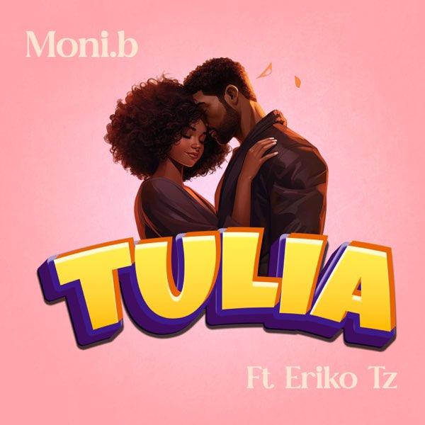 Music Audio : Moni B Ft Eriko Tz – Tulia | Download Mp3
