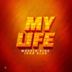 Music Audio : Mozelo Ft John Blaq – My Life | Download Mp3