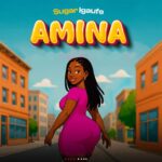 Music Audio : Sugar igaufe – Amina | Download Mp3