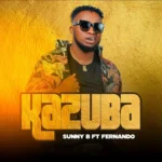 Music Audio : Sunny B Ft Fernando – Kazuba | Download Mp3