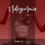 Music Audio : Truba Tz Ft One Six – NATEGEMEWA | Download Mp3