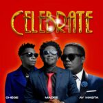 Music Audio : Chege Ft Madee & AY Masta – Celebrate | Download Mp3