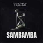 Music Audio : Dozzy Master Ft. Tydor – Sambamba | Download Mp3
