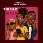 Music Audio : FOBY Ft Meja kunta – Tiktap | Download Mp3