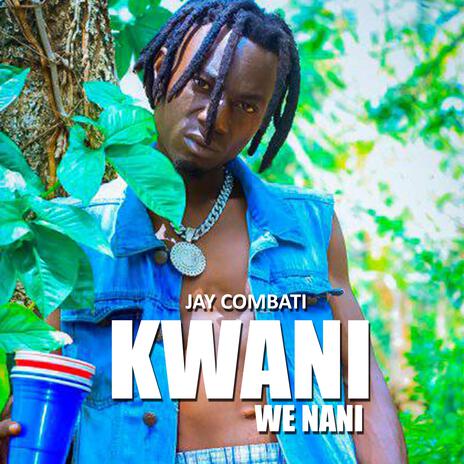 Music Audio : Jay Combat – KWANI WE NANI | Download Mp3
