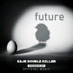 Music Audio : Kaje Double Killer – Future | Download Mp3