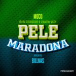 Music Audio : Moco X Moni Centrozone & Country Wizzy Ft Billnass – Pele Maradona | Download Mp3
