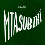Music Audio : Inzaghi – Mtasubiri | Download Mp3