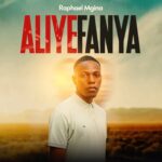 Music Audio : Raphael Mgina – Aliyefanya | Download Mp3