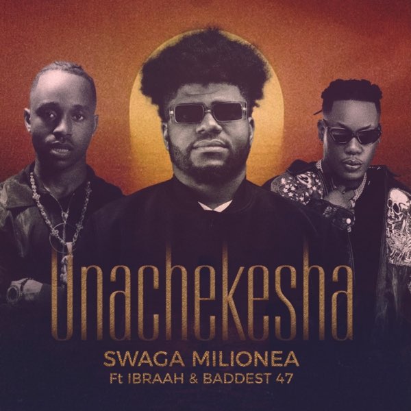 Music Audio : Swaga Milionea Ft Ibraah & Baddest 47 – Unachekesha | Download Mp3
