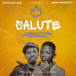 Music Audio : Wizzo Og Ft Don Breezy – Salute | Download Mp3
