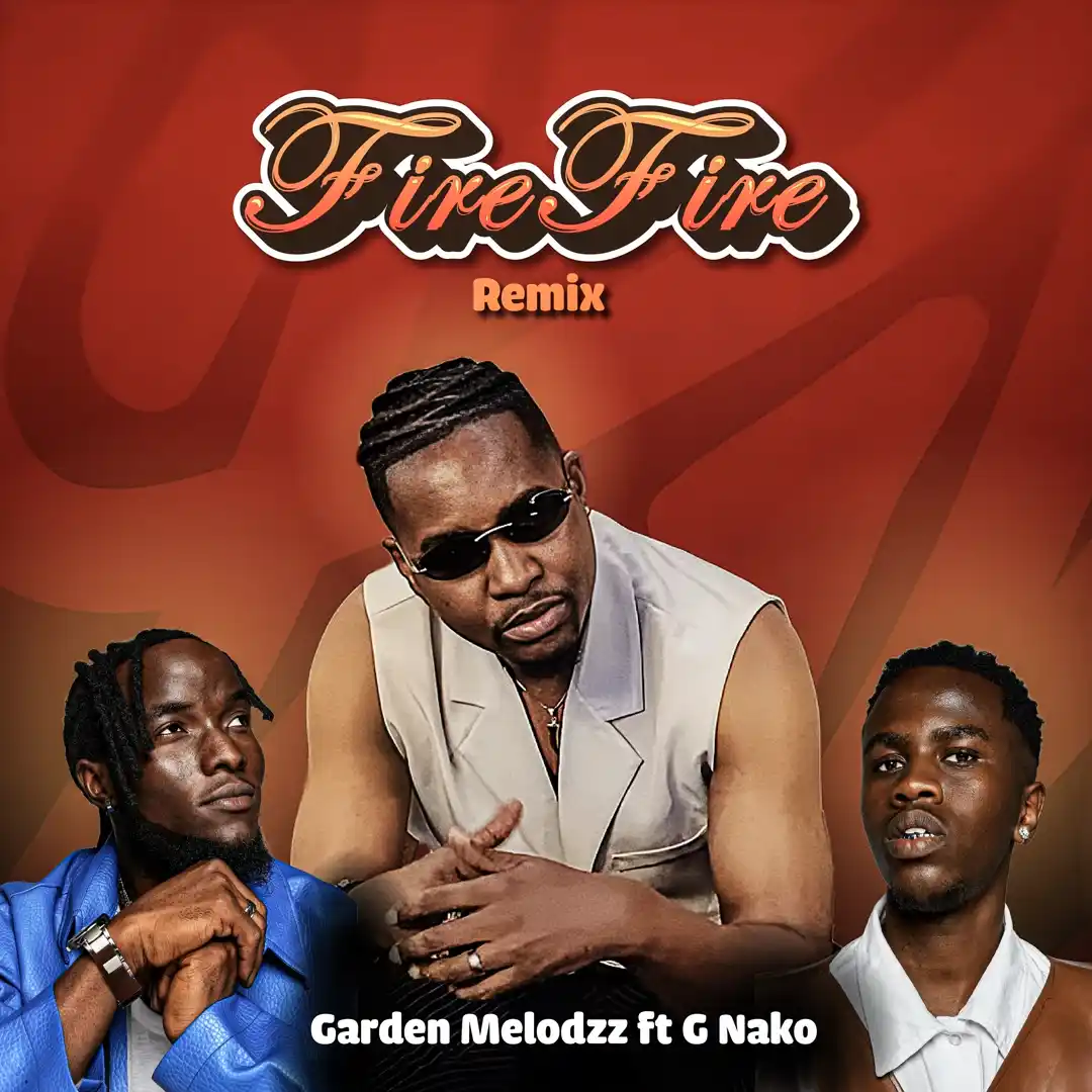 Music Audio : Garden Melodzz Ft G Nako – Fire Fire (Remix) | Download Mp3