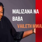 Music Audio : Vaileth Mwaisumo – Malizana na BABA | Download Mp3