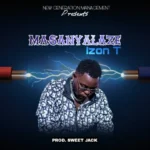 Music Audio : Izon T – Masanyalaze | Download Mp3