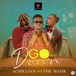 Music Audio : Achillian Ft. The Mafik – GO DOWN | Download Mp3