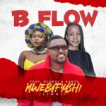 Music Audio : B Flow – Mwebafyashi Ft Nyarai & Kantu | Download Mp3