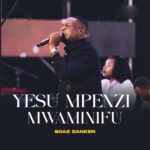 Music Audio : Boaz Danken – Yesu Mpenzi Mwaminifu | Download Mp3