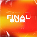Music Audio : Inspetor Haroun Ft Ibraah – Final Sub | Download Mp3