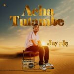 Music Audio : Jay ale – Acha Tutambe | Download Mp3