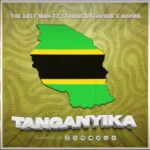 Music Audio : The Last Man Tz Ft Henga Flavour & Nayma – Tanganyika | Download Mp3