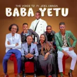 Music Audio : The Voice Ft Joel Lwaga – Baba Yetu | Download Mp3