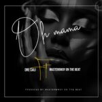 Music Audio : Dre Cali Ft Masterbwoy – Oh Mama | Download Mp3