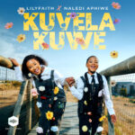 Music Audio : LilyFaith ft Naledi Aphiwe – Kuvela Kuwe | Download Mp3