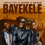 Music Audio : Abuti Itu Ft Eltee & EeQue – Bayekele | Download Mp3