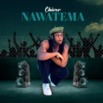 Music Audio : Chiver – Nawatema | Download Mp3