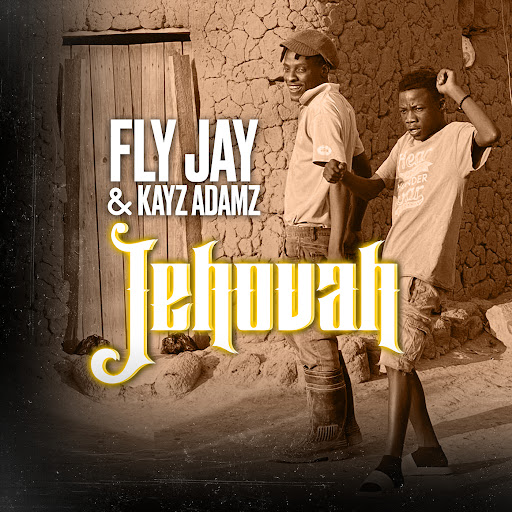 Music Audio : Fly jay Ft kayz adamz – Jehovah | Download Mp3