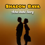 Music Audio : Acha Ibaki Story By Shadow Baya | Download Mp3