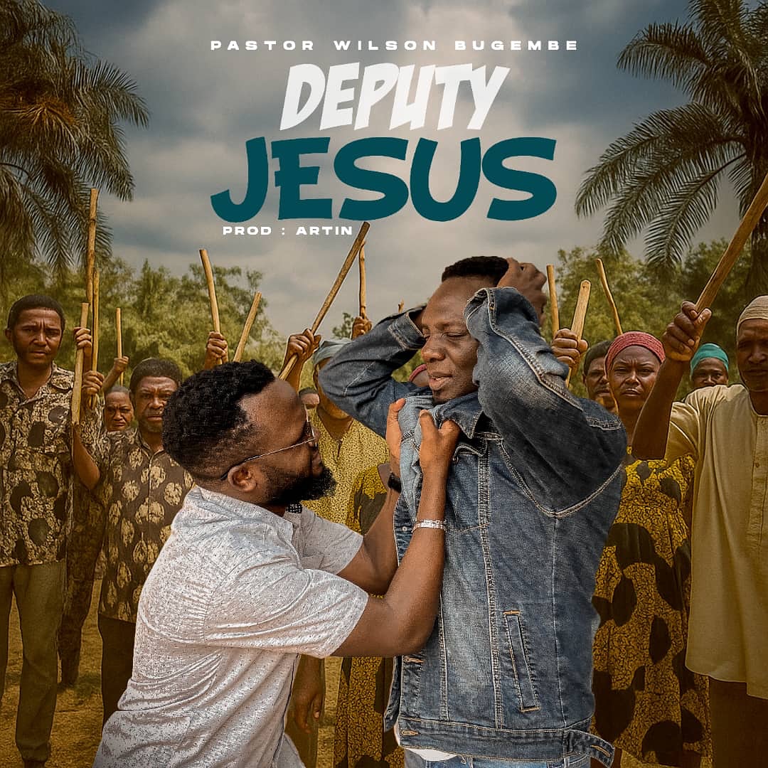 Music Audio : Pastor Wilson Bugembe – DEPUTY JESUS | Download Mp3