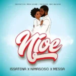 Music Audio : Issatena Ft Nimasoso x Messa –  Nioe | Download Mp3