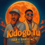 Music Audio : Ivan Music ft Bando MC – Kidogo | Download Mp3