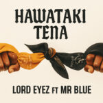 Music Audio : Lord Eyez Ft Mr Blue – Hawataki Tena | Download Mp3