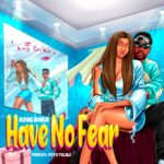 Music Audio : King Baka – Have No Fear | Download Mp3
