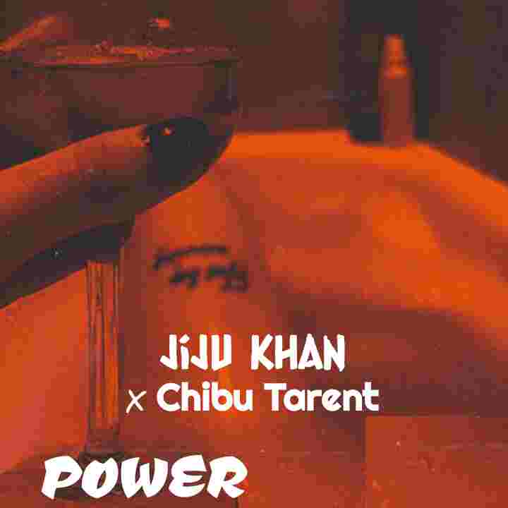 Music Audio : Jiju Khan x Chibu Tarent – Power | Download Mp3