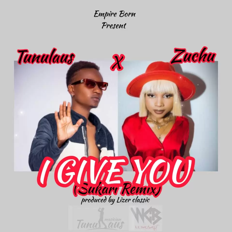 Music Audio : Tunulaus – I Give You (Sukari remix ft Zuchu) | Download Mp3