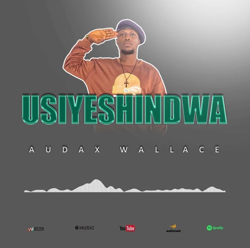 Music Audio : Audax Wallace – Usiyeshindwa | Download Mp3