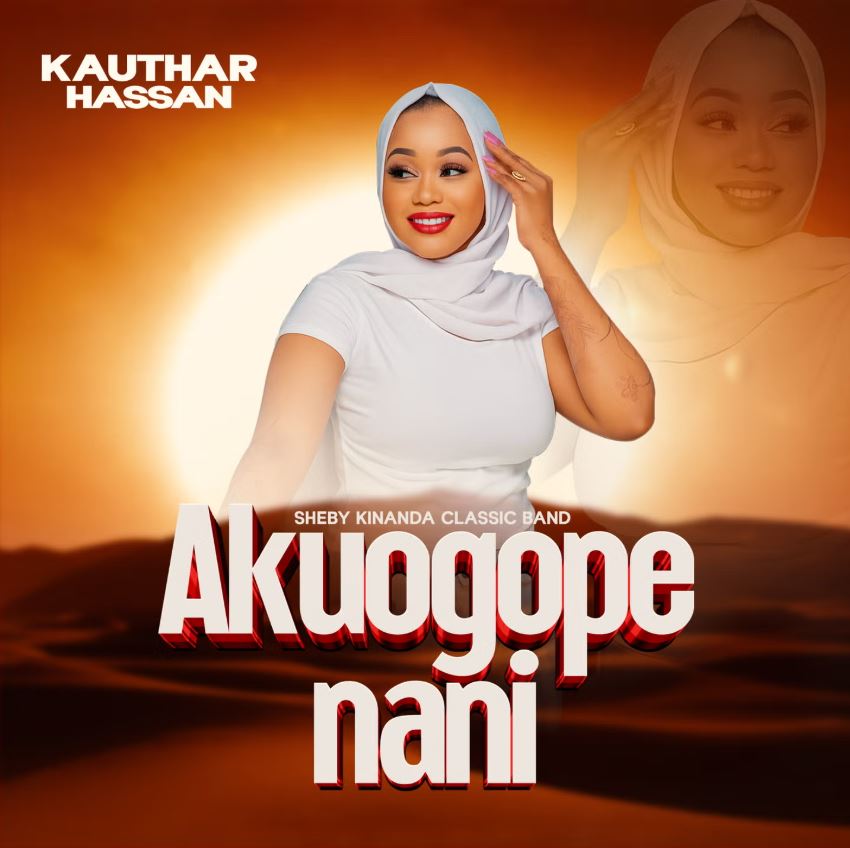 Music Audio : Kauthar Hassan – Akuogope nani | Download Mp3