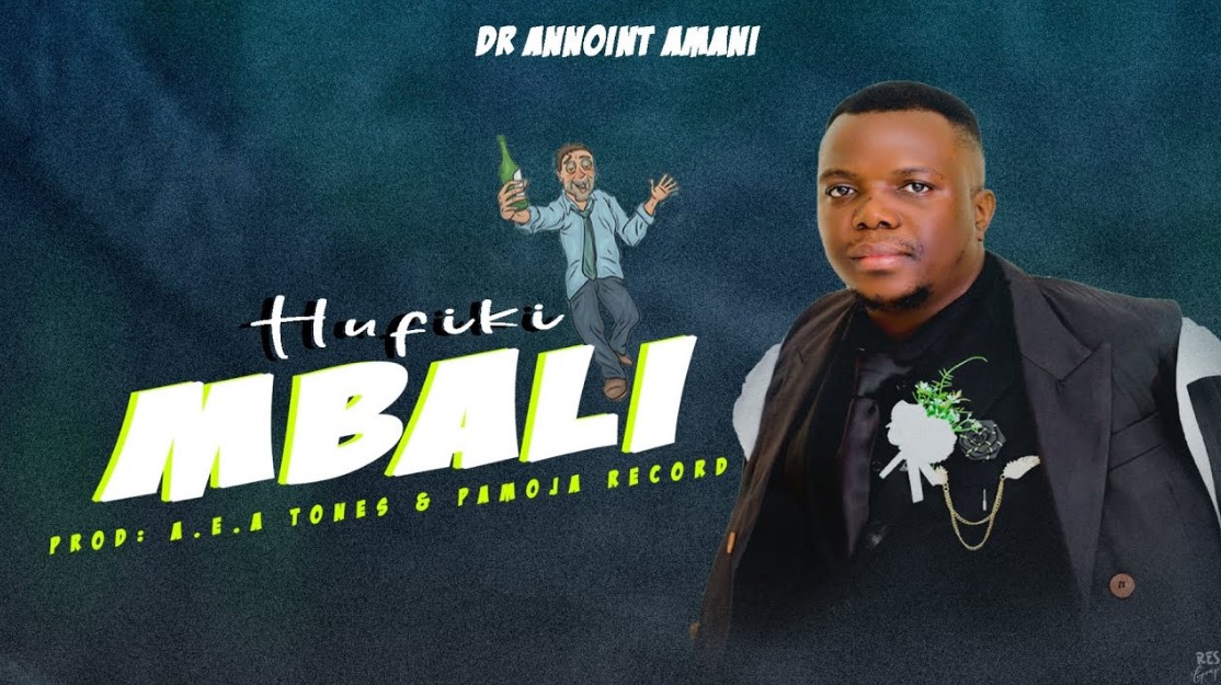 Music Audio : Dr Annoint Amani – HUFIKI MBALI | Download