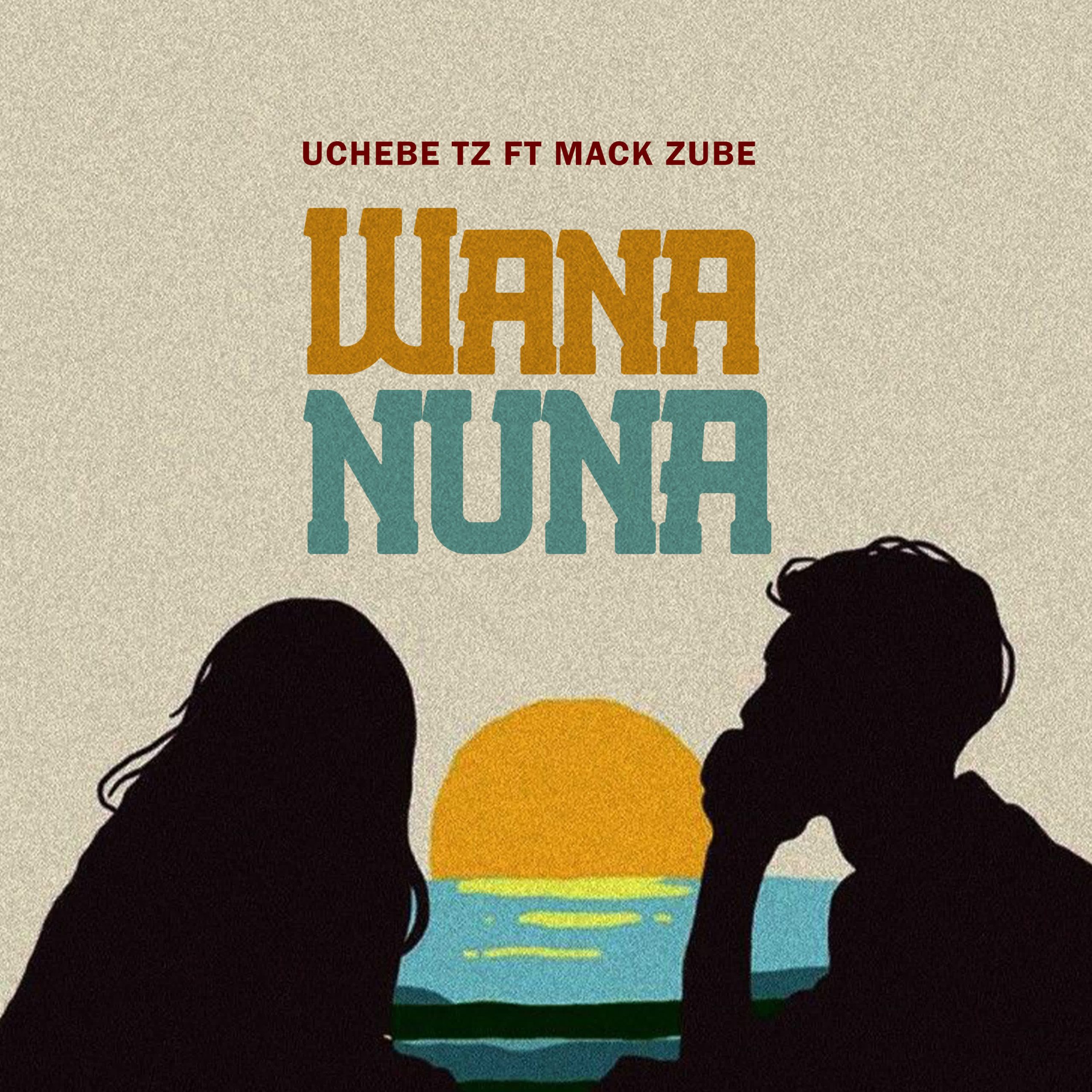 Music Audio : UchebeTz Ft. Mack Zube – Wananuna | Download Mp3