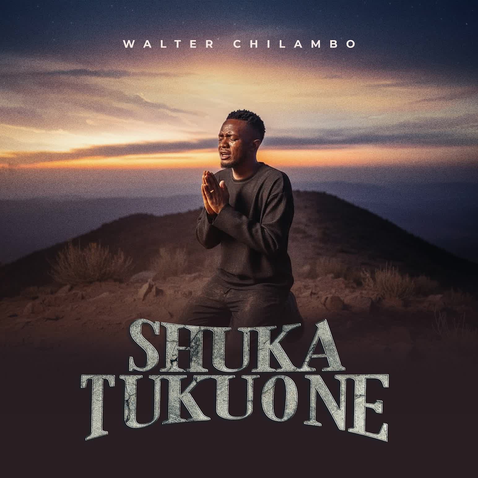 Music Audio : Walter Chilambo – Shuka Tukuone | Download Mp3
