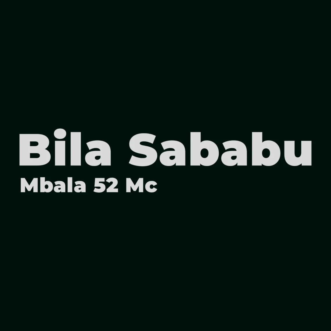 Music Audio : Mbala 52 Mc – Bila Sababu | Download Mp3