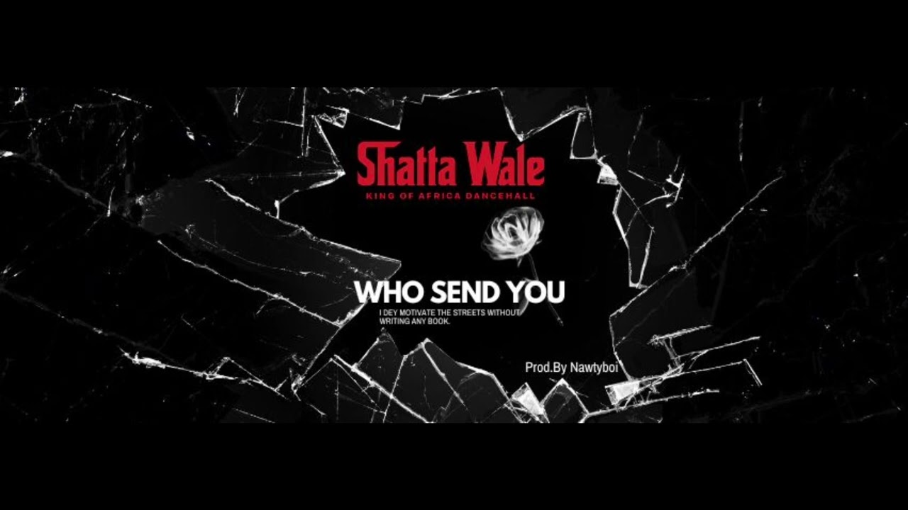 Music Audio : Shatta Wale – Who Send You | Download Mp3