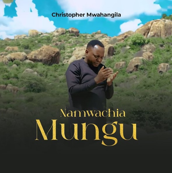 Music Audio : Christopher Mwahangila – Namwachia Mungu | Download Mp3